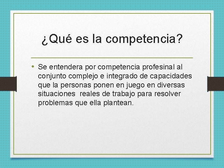¿Qué es la competencia? • Se entendera por competencia profesinal al conjunto complejo e