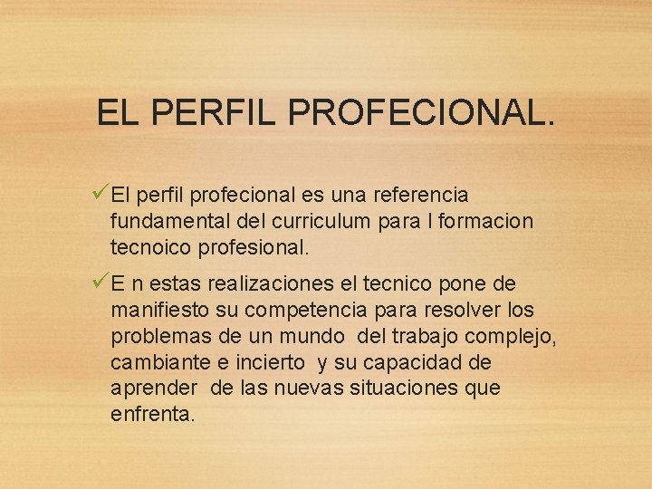 EL PERFIL PROFECIONAL. üEl perfil profecional es una referencia fundamental del curriculum para l