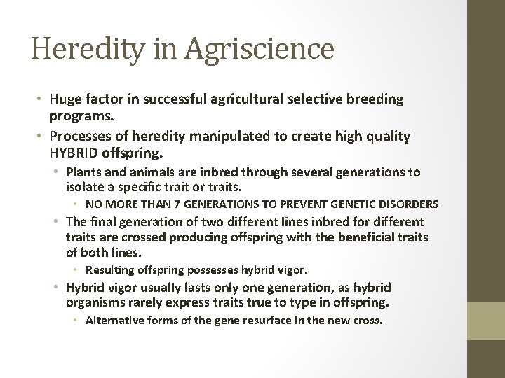 Heredity in Agriscience • Huge factor in successful agricultural selective breeding programs. • Processes