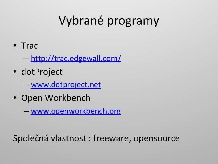 Vybrané programy • Trac – http: //trac. edgewall. com/ • dot. Project – www.