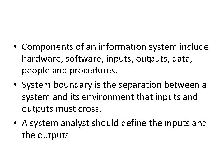 • Components of an information system include hardware, software, inputs, outputs, data, people • Components of an information system include hardware, software, inputs, outputs, data, people