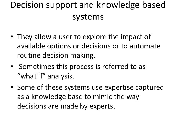 Decision support and knowledge based systems • They allow a user to explore the Decision support and knowledge based systems • They allow a user to explore the