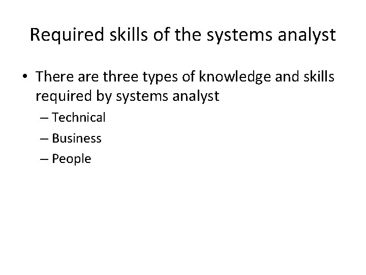 Required skills of the systems analyst • There are three types of knowledge and Required skills of the systems analyst • There are three types of knowledge and