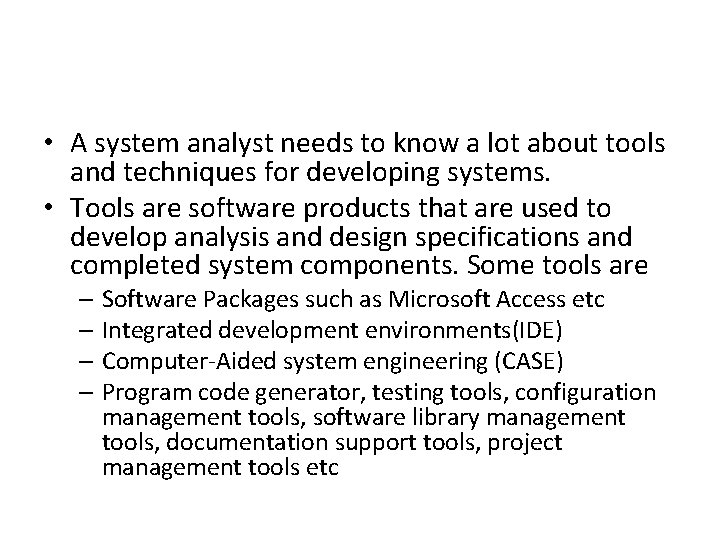 • A system analyst needs to know a lot about tools and techniques • A system analyst needs to know a lot about tools and techniques