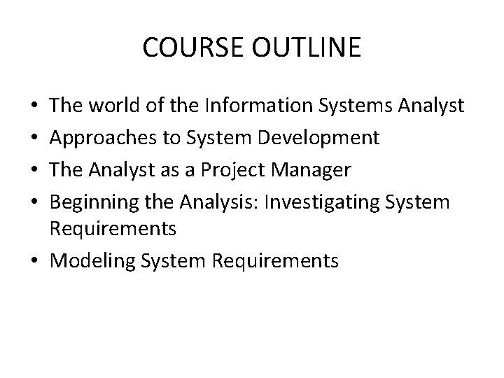 COURSE OUTLINE The world of the Information Systems Analyst Approaches to System Development The COURSE OUTLINE The world of the Information Systems Analyst Approaches to System Development The