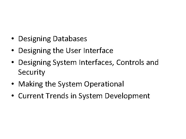 • Designing Databases • Designing the User Interface • Designing System Interfaces, Controls • Designing Databases • Designing the User Interface • Designing System Interfaces, Controls