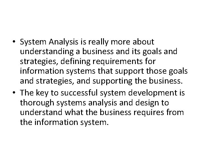 • System Analysis is really more about understanding a business and its goals • System Analysis is really more about understanding a business and its goals