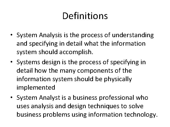 Definitions • System Analysis is the process of understanding and specifying in detail what Definitions • System Analysis is the process of understanding and specifying in detail what