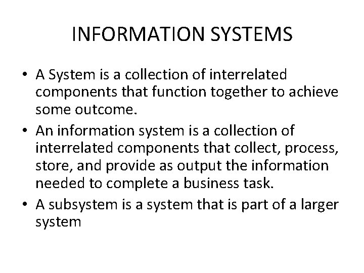 INFORMATION SYSTEMS • A System is a collection of interrelated components that function together INFORMATION SYSTEMS • A System is a collection of interrelated components that function together