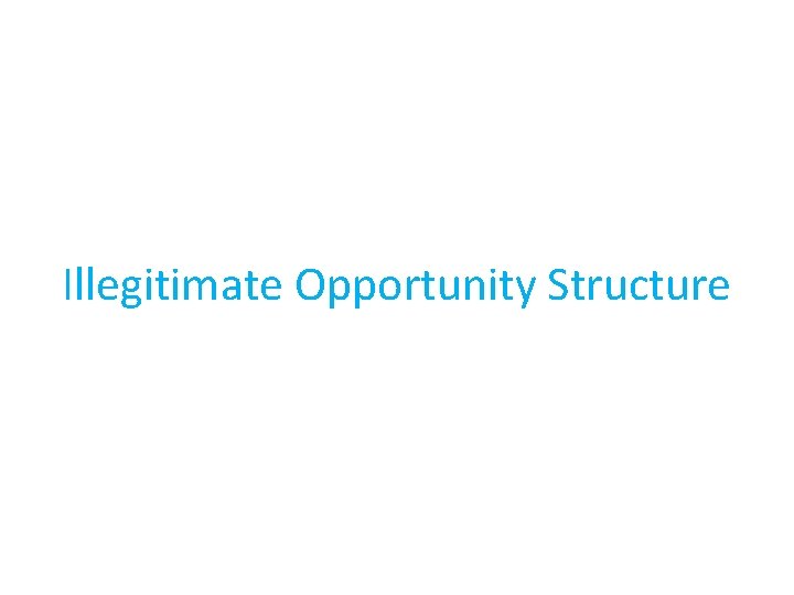 Illegitimate Opportunity Structure 