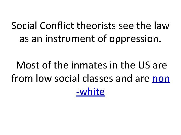 Social Conflict theorists see the law as an instrument of oppression. Most of the