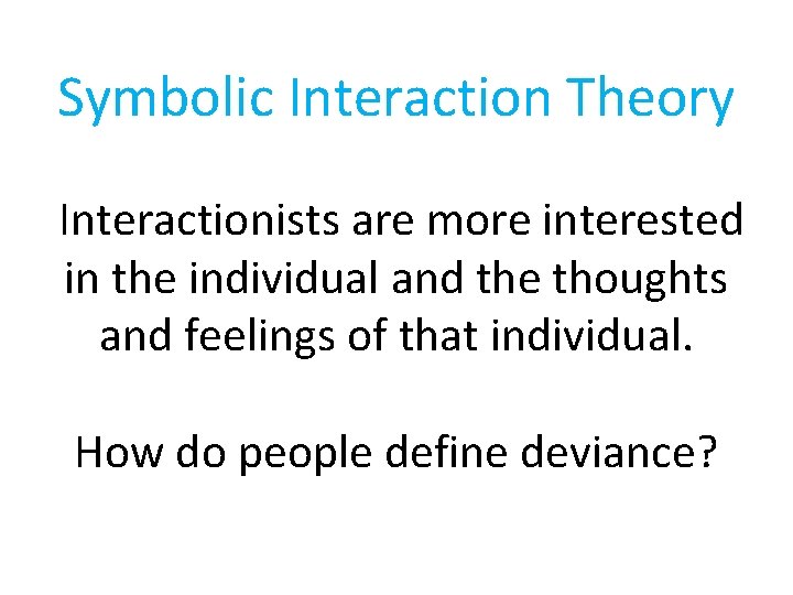 Symbolic Interaction Theory Interactionists are more interested in the individual and the thoughts and