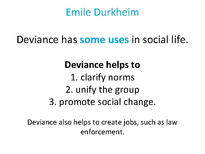 Emile Durkheim Deviance has some uses in social life. Deviance helps to 1. clarify