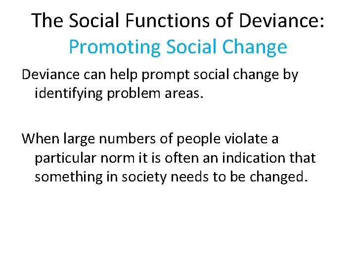 The Social Functions of Deviance: Promoting Social Change Deviance can help prompt social change