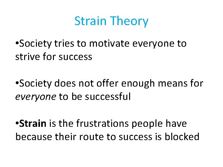 Strain Theory • Society tries to motivate everyone to strive for success • Society