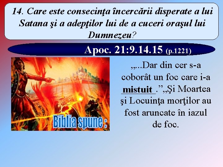 14. Care este consecinţa încercării disperate a lui Satana şi a adepţilor lui de