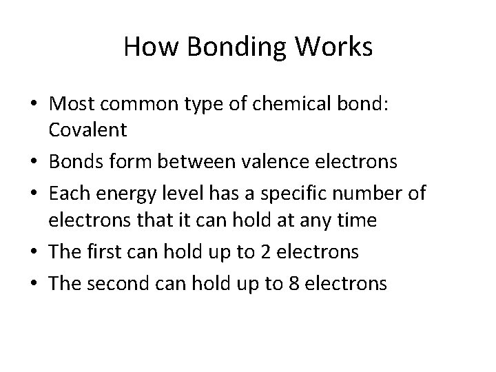 How Bonding Works • Most common type of chemical bond: Covalent • Bonds form