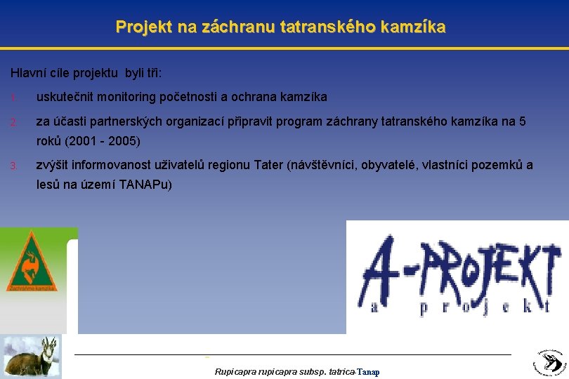 Projekt na záchranu tatranského kamzíka Hlavní cíle projektu byli tři: 1. uskutečnit monitoring početnosti