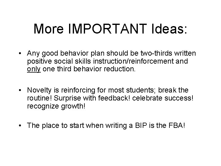 More IMPORTANT Ideas: • Any good behavior plan should be two-thirds written positive social