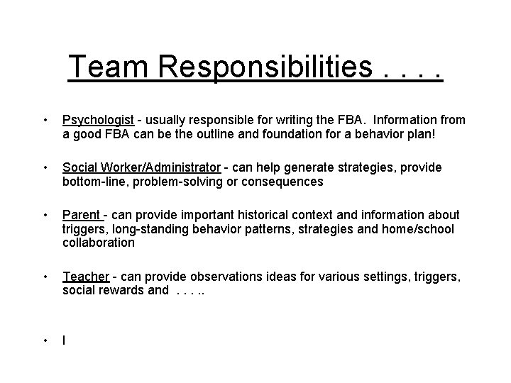 Team Responsibilities. . • Psychologist - usually responsible for writing the FBA. Information from