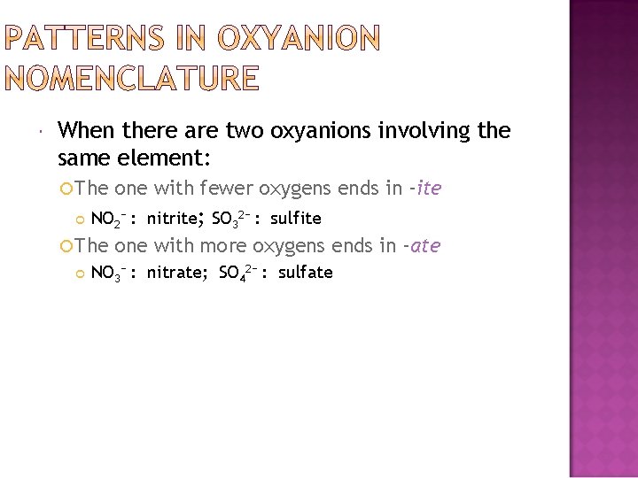  When there are two oxyanions involving the same element: The one with fewer
