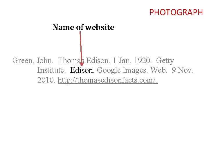 PHOTOGRAPH Name of website Green, John. Thomas Edison. 1 Jan. 1920. Getty Institute. Edison.