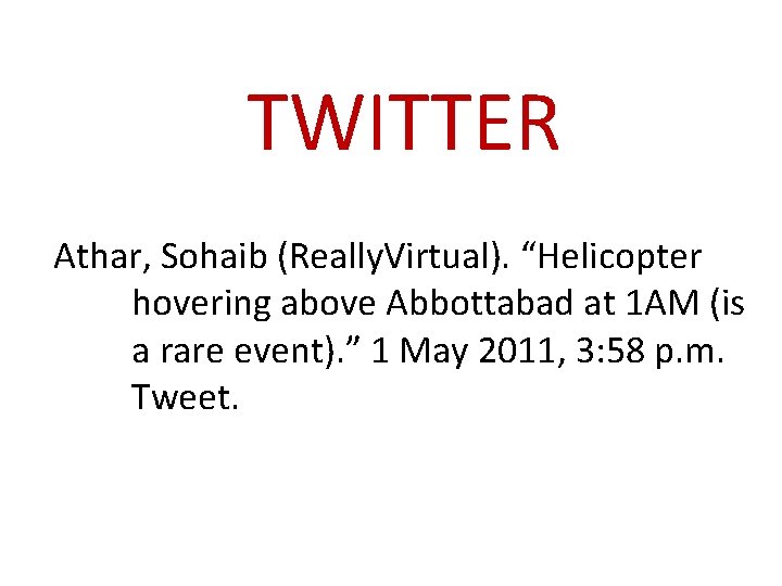 TWITTER Athar, Sohaib (Really. Virtual). “Helicopter hovering above Abbottabad at 1 AM (is a