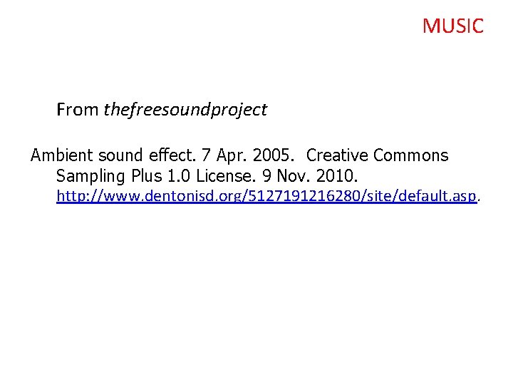 MUSIC From thefreesoundproject Ambient sound effect. 7 Apr. 2005. Creative Commons Sampling Plus 1.