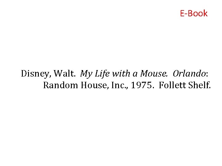 E-Book Disney, Walt. My Life with a Mouse. Orlando: Random House, Inc. , 1975.