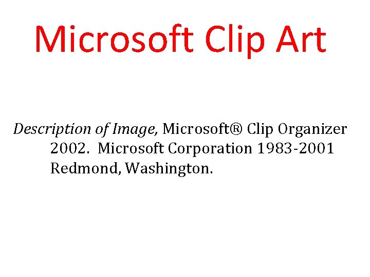 Microsoft Clip Art Description of Image, Microsoft® Clip Organizer 2002. Microsoft Corporation 1983 -2001