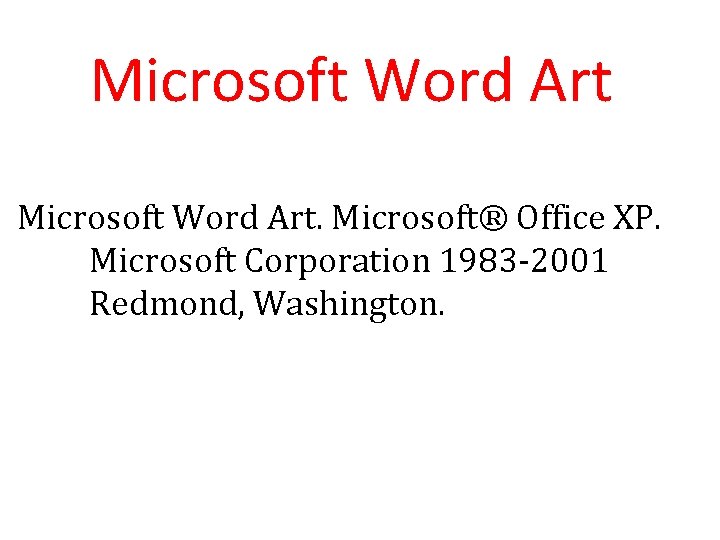 Microsoft Word Art. Microsoft® Office XP. Microsoft Corporation 1983 -2001 Redmond, Washington. 