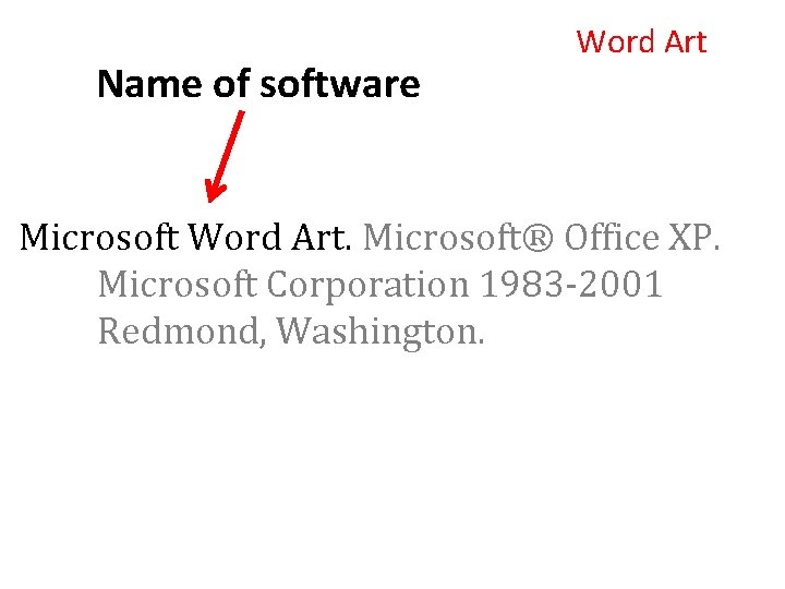 Name of software Word Art Microsoft Word Art. Microsoft® Office XP. Microsoft Corporation 1983