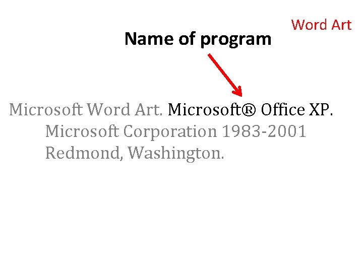 Name of program Word Art Microsoft Word Art. Microsoft® Office XP. Microsoft Corporation 1983