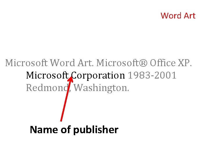Word Art Microsoft Word Art. Microsoft® Office XP. Microsoft Corporation 1983 -2001 Redmond, Washington.