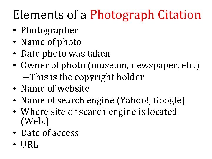 Elements of a Photograph Citation • • • Photographer Name of photo Date photo