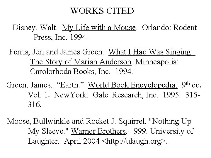 WORKS CITED Disney, Walt. My Life with a Mouse. Orlando: Rodent Press, Inc. 1994.