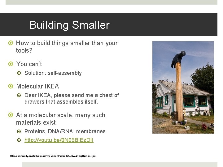 Building Smaller How to build things smaller than your tools? You can’t Solution: self-assembly