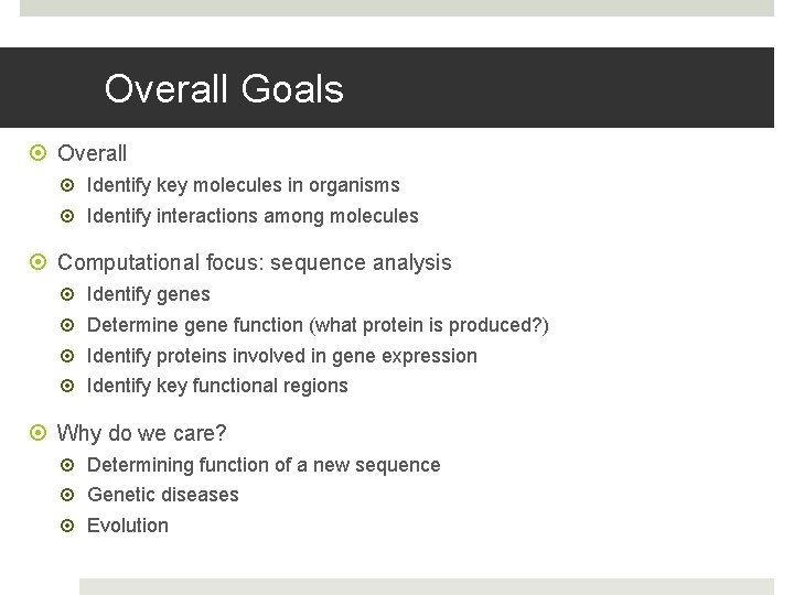 Overall Goals Overall Identify key molecules in organisms Identify interactions among molecules Computational focus: