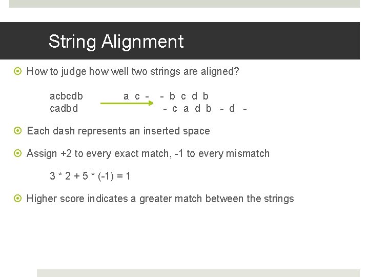 String Alignment How to judge how well two strings are aligned? acbcdb cadbd a