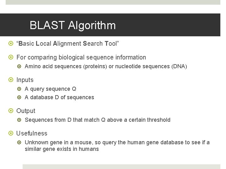 BLAST Algorithm “Basic Local Alignment Search Tool” For comparing biological sequence information Amino acid