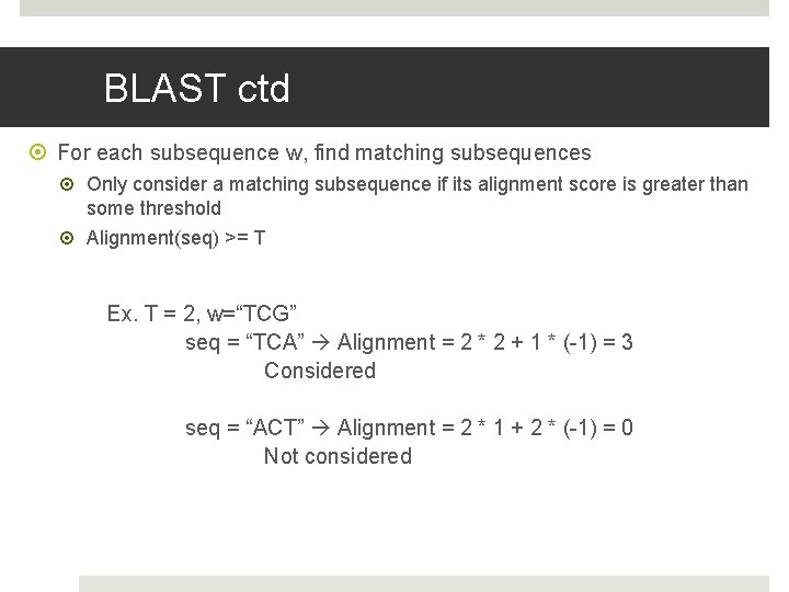 BLAST ctd For each subsequence w, find matching subsequences Only consider a matching subsequence