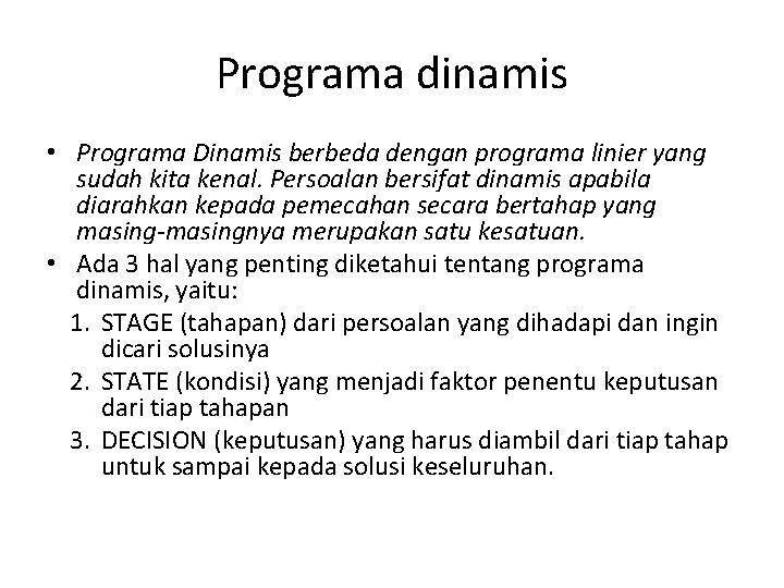 Programa dinamis • Programa Dinamis berbeda dengan programa linier yang sudah kita kenal. Persoalan