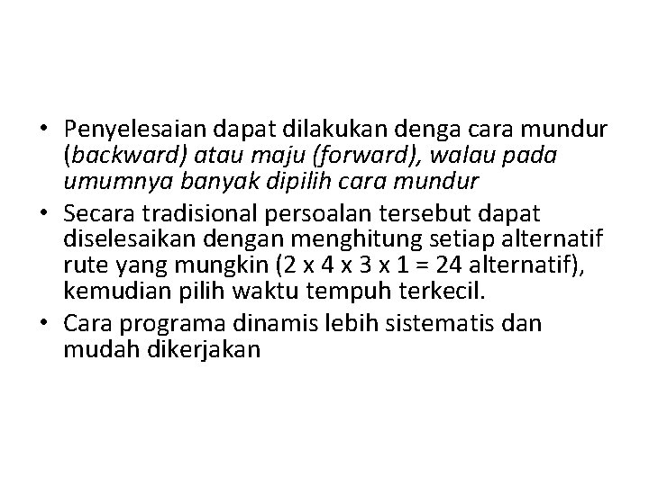  • Penyelesaian dapat dilakukan denga cara mundur (backward) atau maju (forward), walau pada