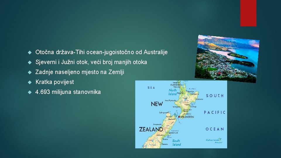  Otočna država-Tihi ocean-jugoistočno od Australije Sjeverni i Južni otok, veći broj manjih otoka