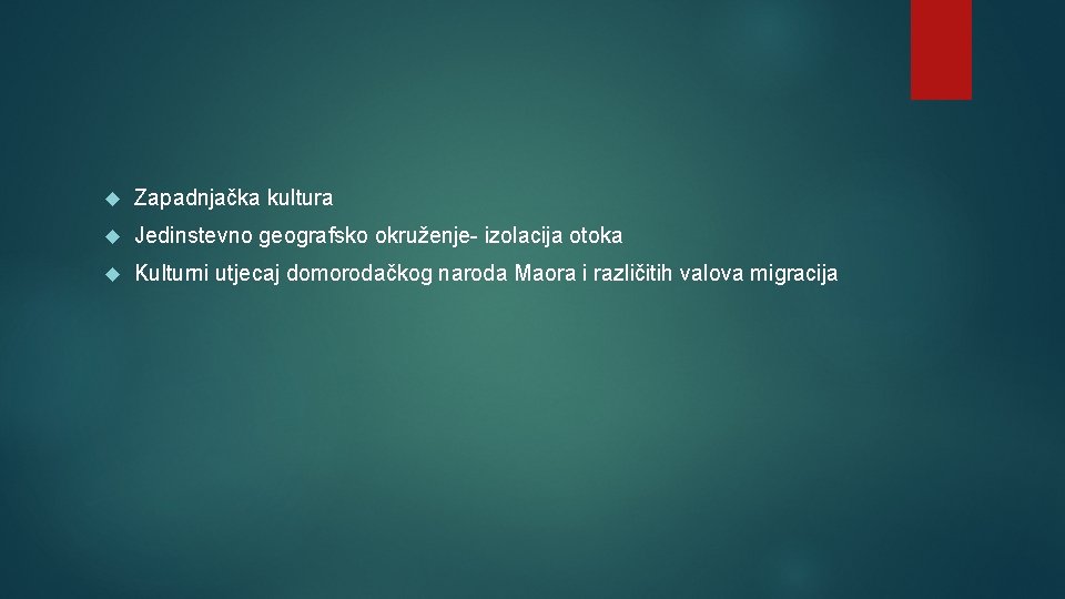  Zapadnjačka kultura Jedinstevno geografsko okruženje- izolacija otoka Kulturni utjecaj domorodačkog naroda Maora i