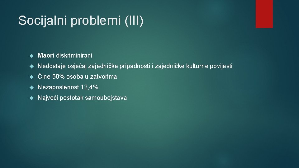 Socijalni problemi (III) Maori diskriminirani Nedostaje osjećaj zajedničke pripadnosti i zajedničke kulturne povijesti Čine
