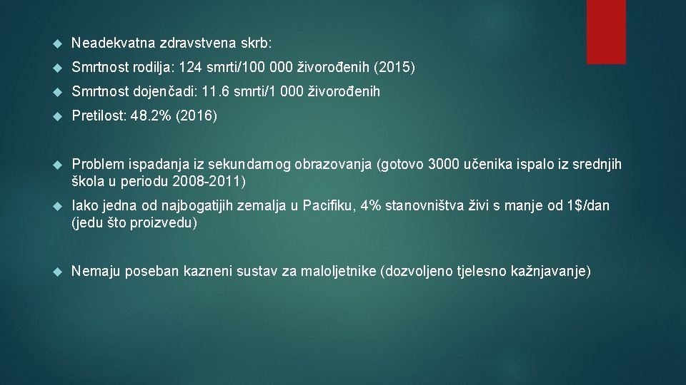  Neadekvatna zdravstvena skrb: Smrtnost rodilja: 124 smrti/100 000 živorođenih (2015) Smrtnost dojenčadi: 11.