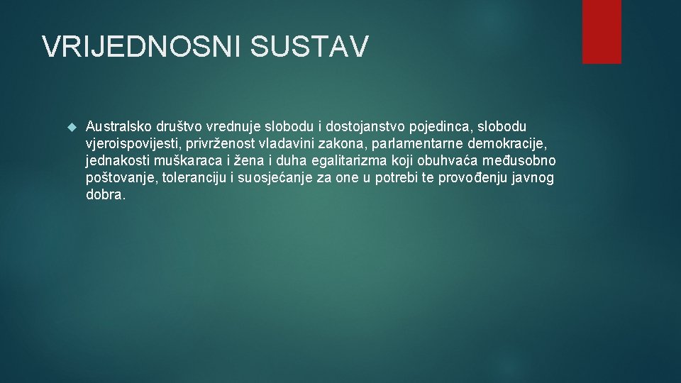 VRIJEDNOSNI SUSTAV Australsko društvo vrednuje slobodu i dostojanstvo pojedinca, slobodu vjeroispovijesti, privrženost vladavini zakona,