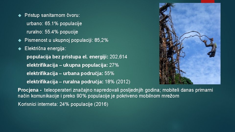  Pristup sanitarnom čvoru: urbano: 65. 1% populacije ruralno: 55. 4% popucije Pismenost u