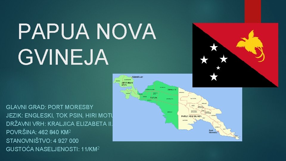 PAPUA NOVA GVINEJA GLAVNI GRAD: PORT MORESBY JEZIK: ENGLESKI, TOK PSIN, HIRI MOTU DRŽAVNI